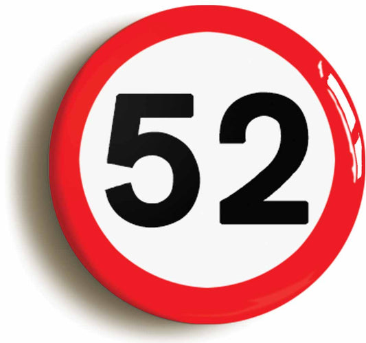 A picture of the front of the product, titled 52nd Fifty-second Birthday MPH Road Sign Button Pin Badge