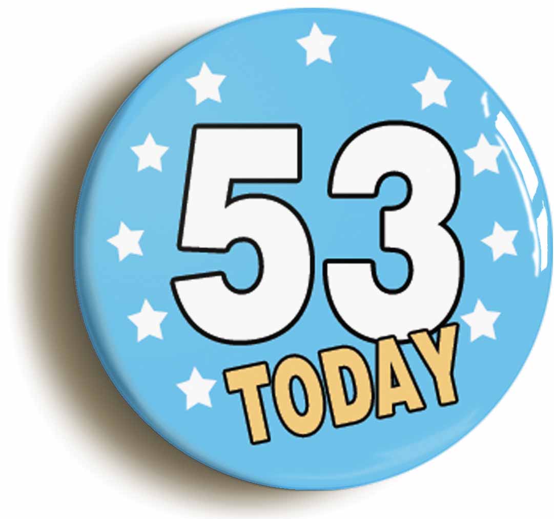 A picture of the front of the product, titled 53 Fifty-three Years Old Today 53rd Fifty-third Birthday Button Pin Badge