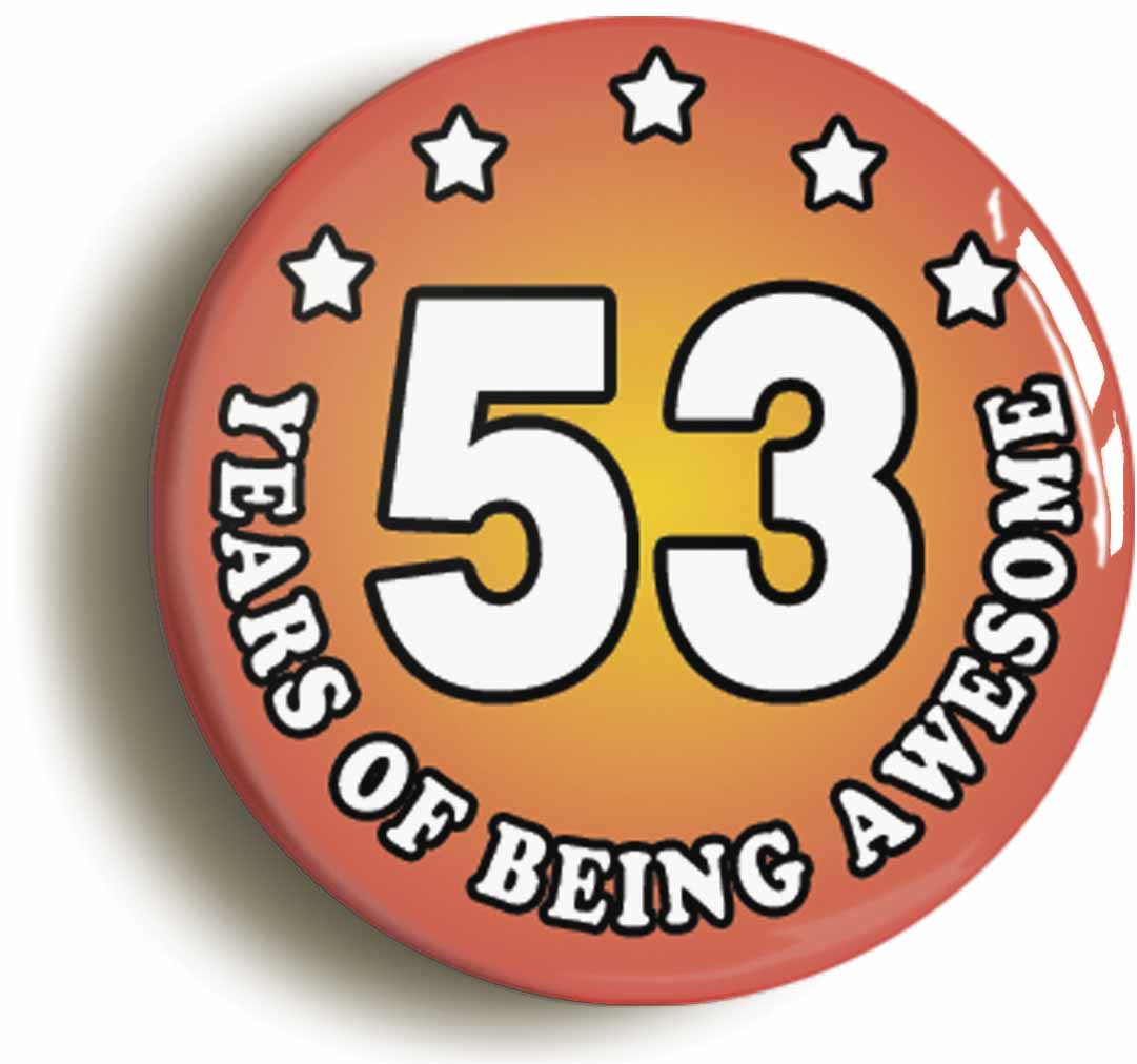 A picture of the front of the product, titled Fifty Three 53 Years Of Being Awesome Button Pin Badge