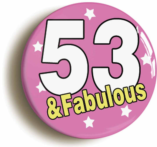 A picture of the front of the product, titled Fifty Six And Fabulous Fifty Sixth 56th Birthday Button Pin Badge