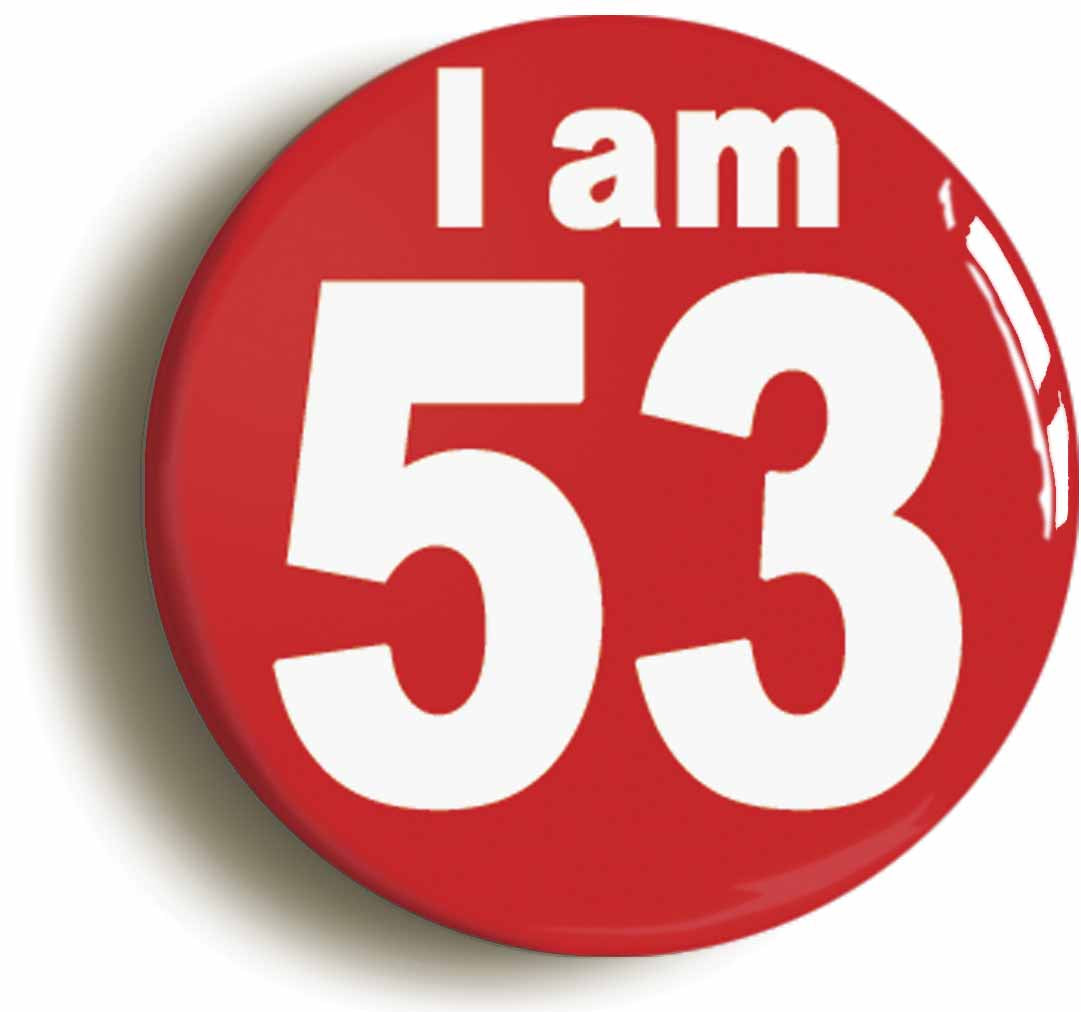 A picture of the front of the product, titled I Am 53 Fifty Three Fifty Third 53rd Birthday Retro Button Pin Badge