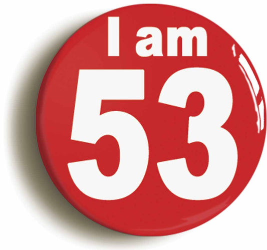 A picture of the front of the product, titled I Am 53 Fifty Three Fifty Third 53rd Birthday Retro Button Pin Badge