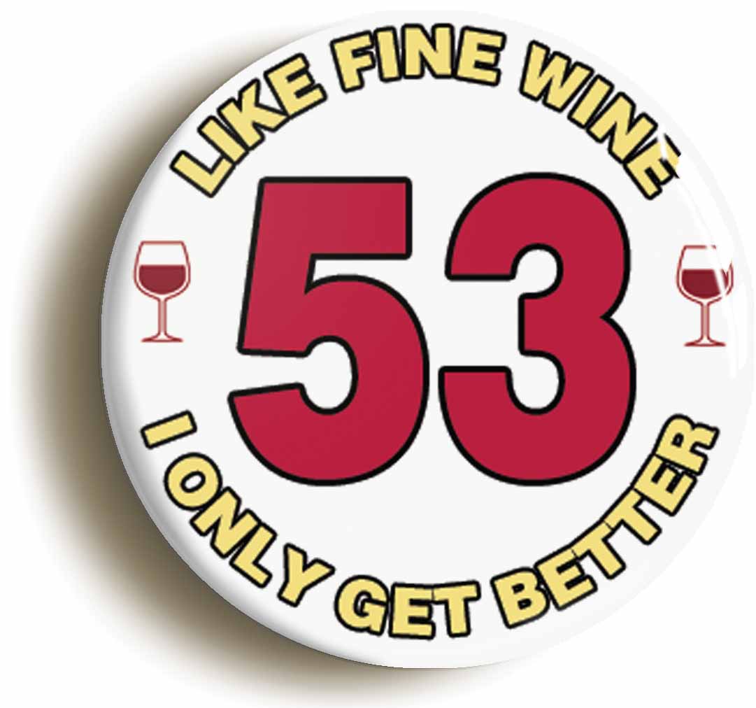 A picture of the front of the product, titled 53rd Fifty-third Birthday Like Fine Wine Button Pin Badge