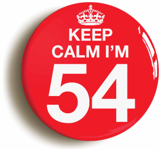 A picture of the front of the product, titled Keep Calm I'm 54 Fifty Four Fifty Fourth 54th Birthday Button Pin Badge