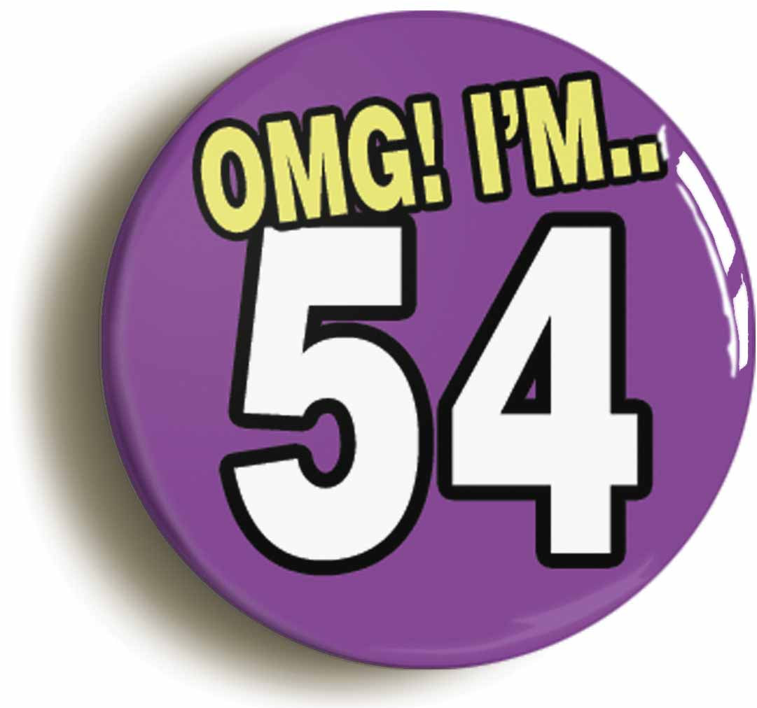 A picture of the front of the product, titled 54th Fifty Fourth Birthday OMG Funny Button Pin Badge