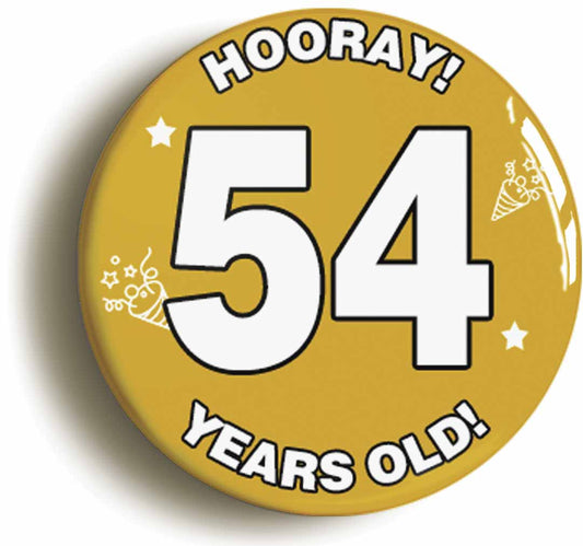 A picture of the front of the product, titled Hooray I'm 54 Years Old Fifty-fourth 54th Birthday Button Pin Badge