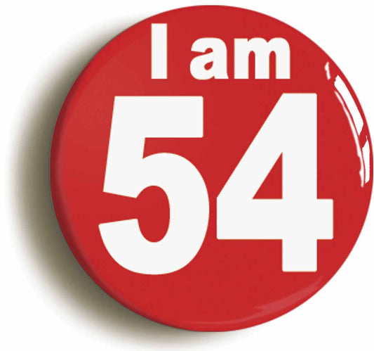 A picture of the front of the product, titled I Am 54 Fifty Four Fifty Fourth 54th Birthday Retro Button Pin Badge