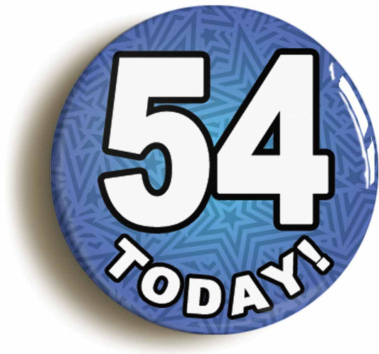 A picture of the front of the product, titled 54 Fifty Four Today Fifty Fourth 54th Birthday Button Pin Badge