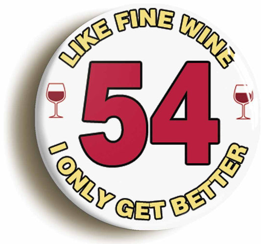 A picture of the front of the product, titled 54th Fifty-fourth Birthday Like Fine Wine Button Pin Badge