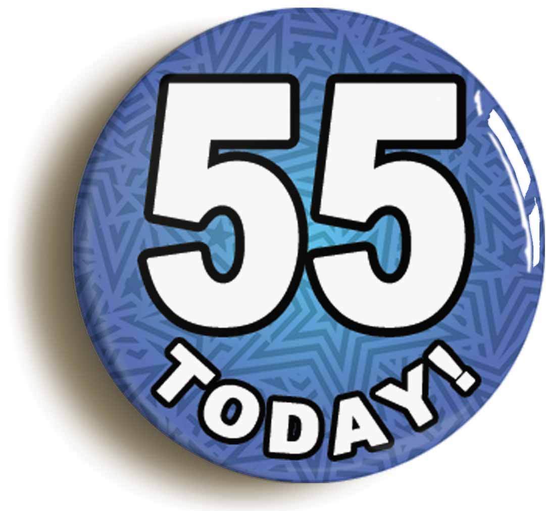 A picture of the front of the product, titled 55 Fifty Five Today Fifty Fifth 55th Birthday Button Pin Badge