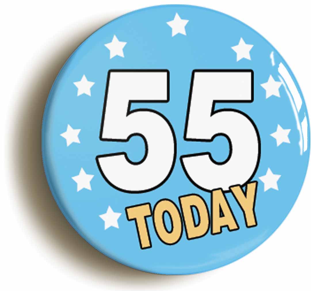 A picture of the front of the product, titled 55 Fifty-five Years Old Today 55th Fifty-fifth Birthday Button Pin Badge