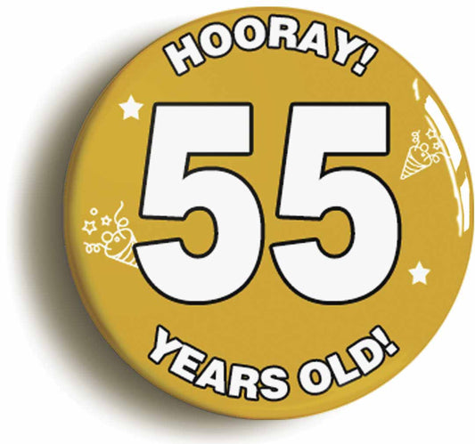 A picture of the front of the product, titled Hooray I'm 55 Years Old Fifty-fifth 55th Birthday Button Pin Badge