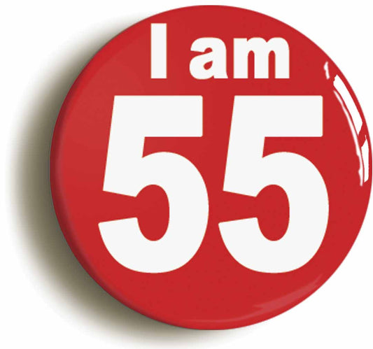 A picture of the front of the product, titled I Am 55 Fifty Five Fifty Fifth 55th Birthday Retro Button Pin Badge