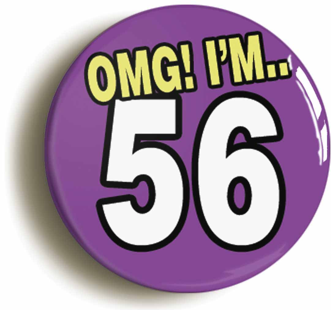 A picture of the front of the product, titled 56th Fifty Sixth Birthday OMG Funny Button Pin Badge