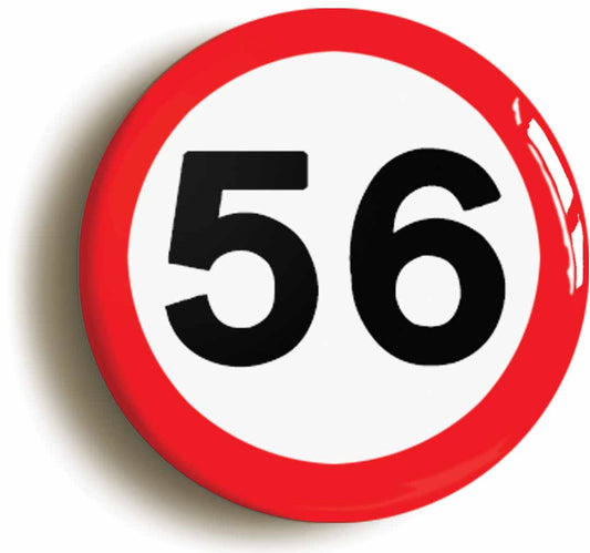 A picture of the front of the product, titled 56th Fifty-sixth Birthday MPH Road Sign Button Pin Badge