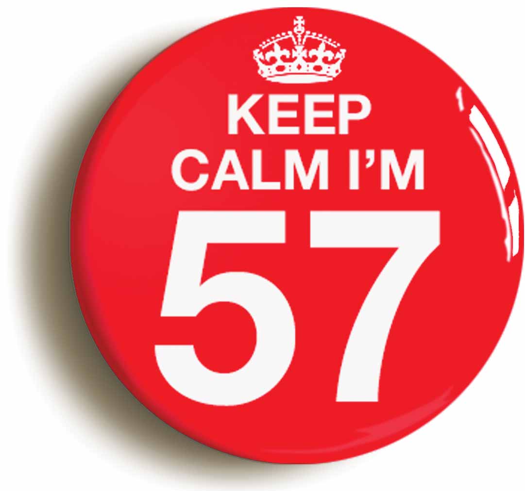 A picture of the front of the product, titled Keep Calm I'm 57 Fifty Seven Fifty Seventh 57th Birthday Button Pin Badge