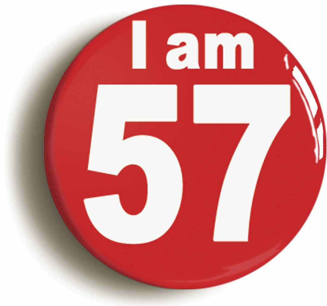 A picture of the front of the product, titled I Am 57 Fifty Seven Fifty Seventh 57th Birthday Retro Button Pin Badge