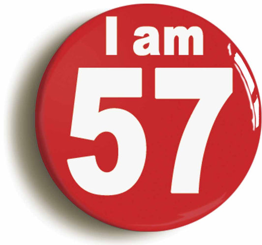 A picture of the front of the product, titled I Am 57 Fifty Seven Fifty Seventh 57th Birthday Retro Button Pin Badge