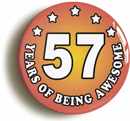 A picture of the front of the product, titled Fifty Seven 57 Years Of Being Awesome Button Pin Badge