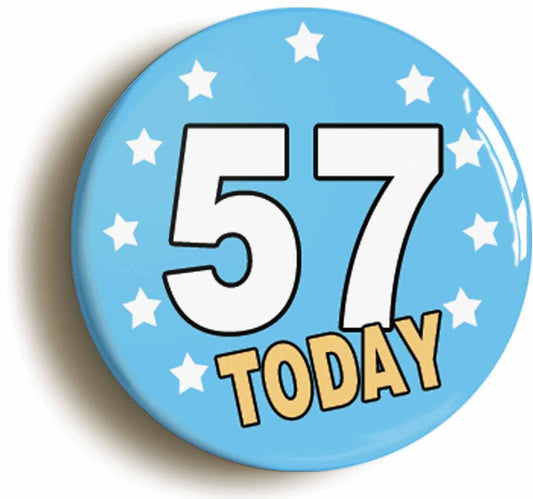A picture of the front of the product, titled 57 Fifty-seven Years Old Today 57th Fifty-seventh Birthday Button Pin Badge