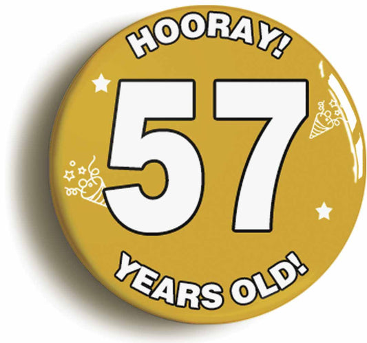 A picture of the front of the product, titled Hooray I'm 57 Years Old Fifty-seventh 57th Birthday Button Pin Badge