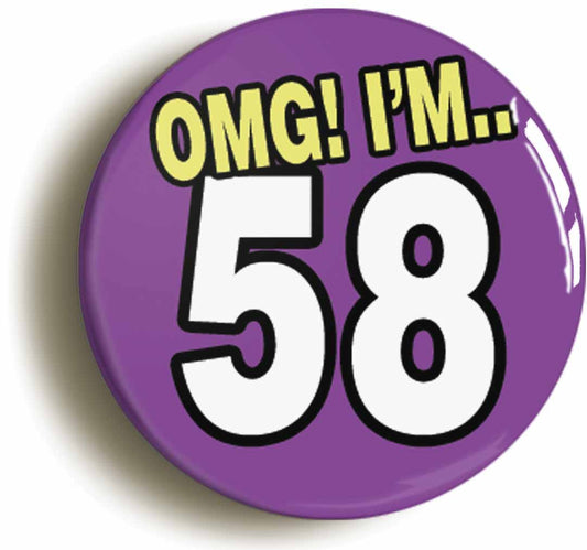A picture of the front of the product, titled 58th Fifty Eighth Birthday OMG Funny Button Pin Badge