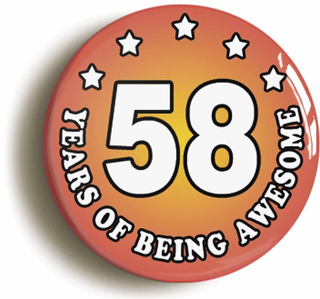 A picture of the front of the product, titled Fifty Eight 58 Years Of Being Awesome Button Pin Badge