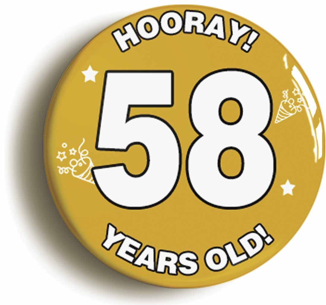A picture of the front of the product, titled Hooray I'm 58 Years Old Fifty-eighth 58th Birthday Button Pin Badge
