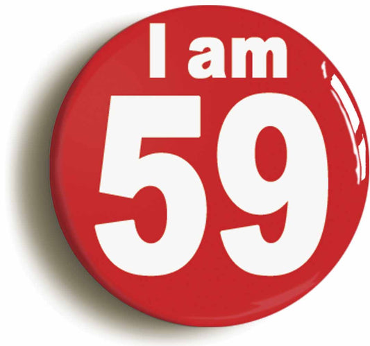 A picture of the front of the product, titled I Am 59 Fifty Nine Fifty Ninth 59th Birthday Retro Button Pin Badge