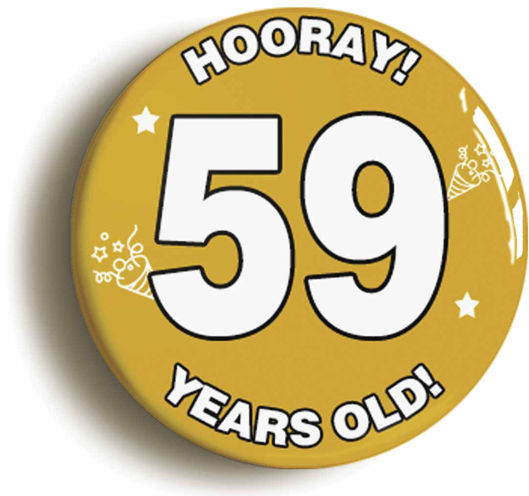 A picture of the front of the product, titled Hooray I'm 59 Years Old Fifty-ninth 59th Birthday Button Pin Badge