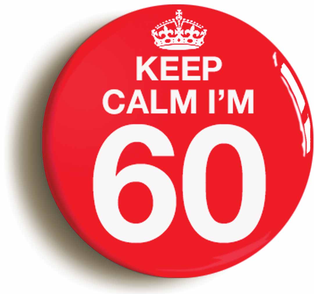 A picture of the front of the product, titled Keep Calm I'm 60 Sixty Sixtieth 60th Birthday Button Pin Badge