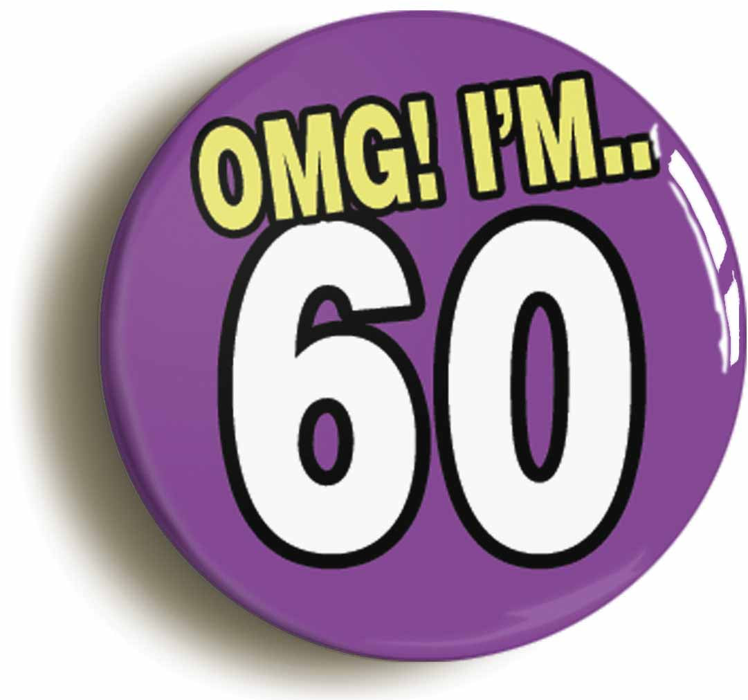 A picture of the front of the product, titled 60th Sixtieth Birthday OMG Funny Button Pin Badge