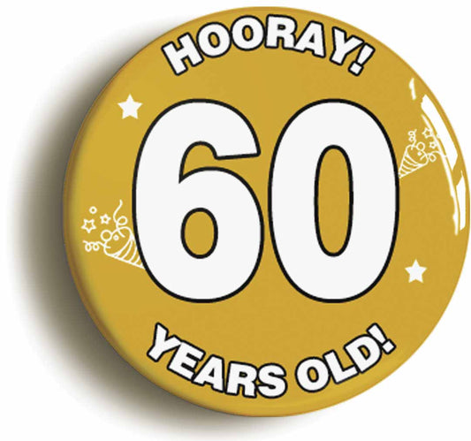 A picture of the front of the product, titled Hooray I'm 60 Years Old Sixtieth 60th Birthday Button Pin Badge