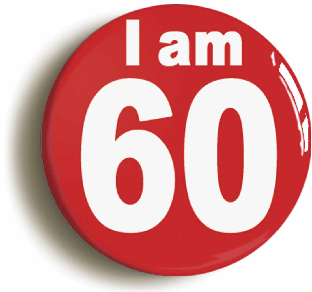 A picture of the front of the product, titled I Am 60 Sixty Sixtieth 60th Birthday Retro Button Pin Badge