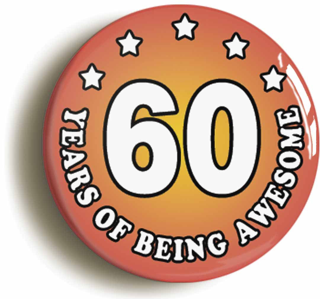 A picture of the front of the product, titled Sixty 60 Years Of Being Awesome Button Pin Badge