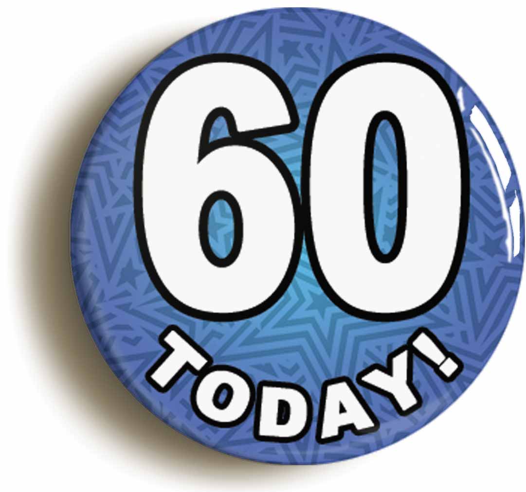 A picture of the front of the product, titled 60 Sixty Today Sixtieth 60th Birthday Button Pin Badge