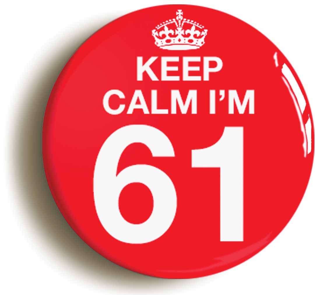 A picture of the front of the product, titled Keep Calm I'm 61 Sixty One Sixty First 61St Birthday Button Pin Badge
