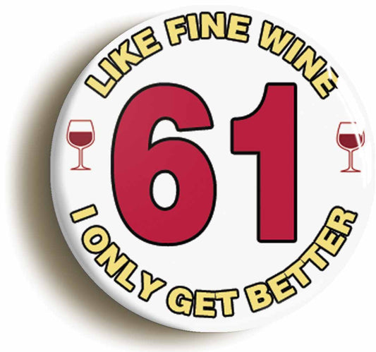 A picture of the front of the product, titled 61st Sixty-first Birthday Like Fine Wine Button Pin Badge
