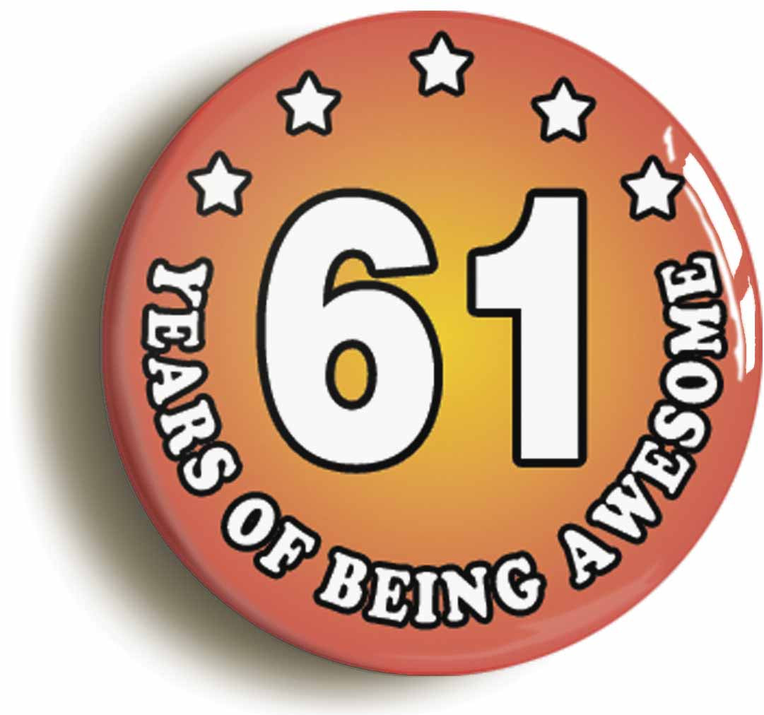 A picture of the front of the product, titled Sixty One 61 Years Of Being Awesome Button Pin Badge