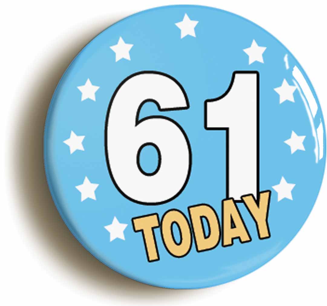 A picture of the front of the product, titled 61 Sixty-one Years Old Today 61st Sixty-first Birthday Button Pin Badge
