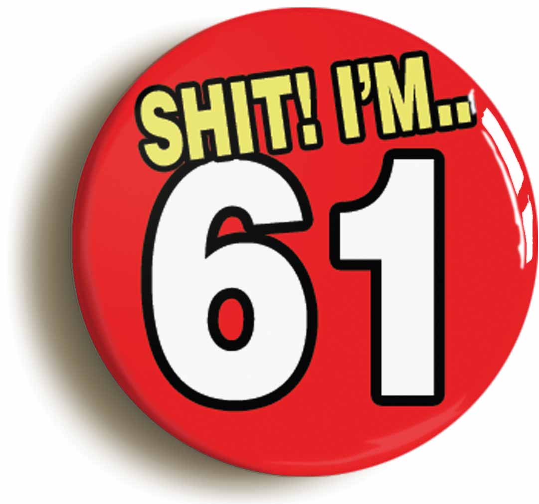 A picture of the front of the product, titled Shit! I'm 61 Years Old Sixty-first 61st Birthday Button Pin Badge