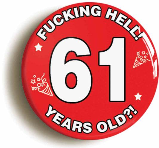 A picture of the front of the product, titled Fucking Hell! I'm 61 Years Old Sixty-first 61st Birthday Button Pin Badge