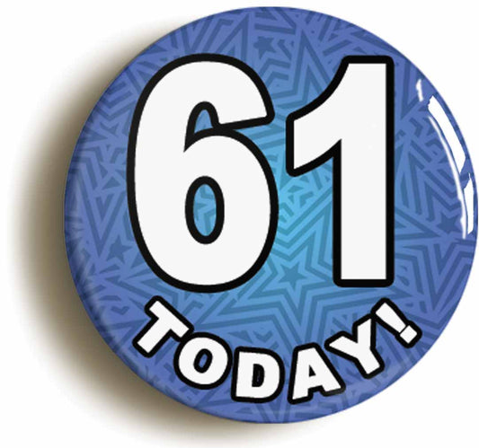 A picture of the front of the product, titled 61 Sixty One Today Sixty First 61St Birthday Button Pin Badge