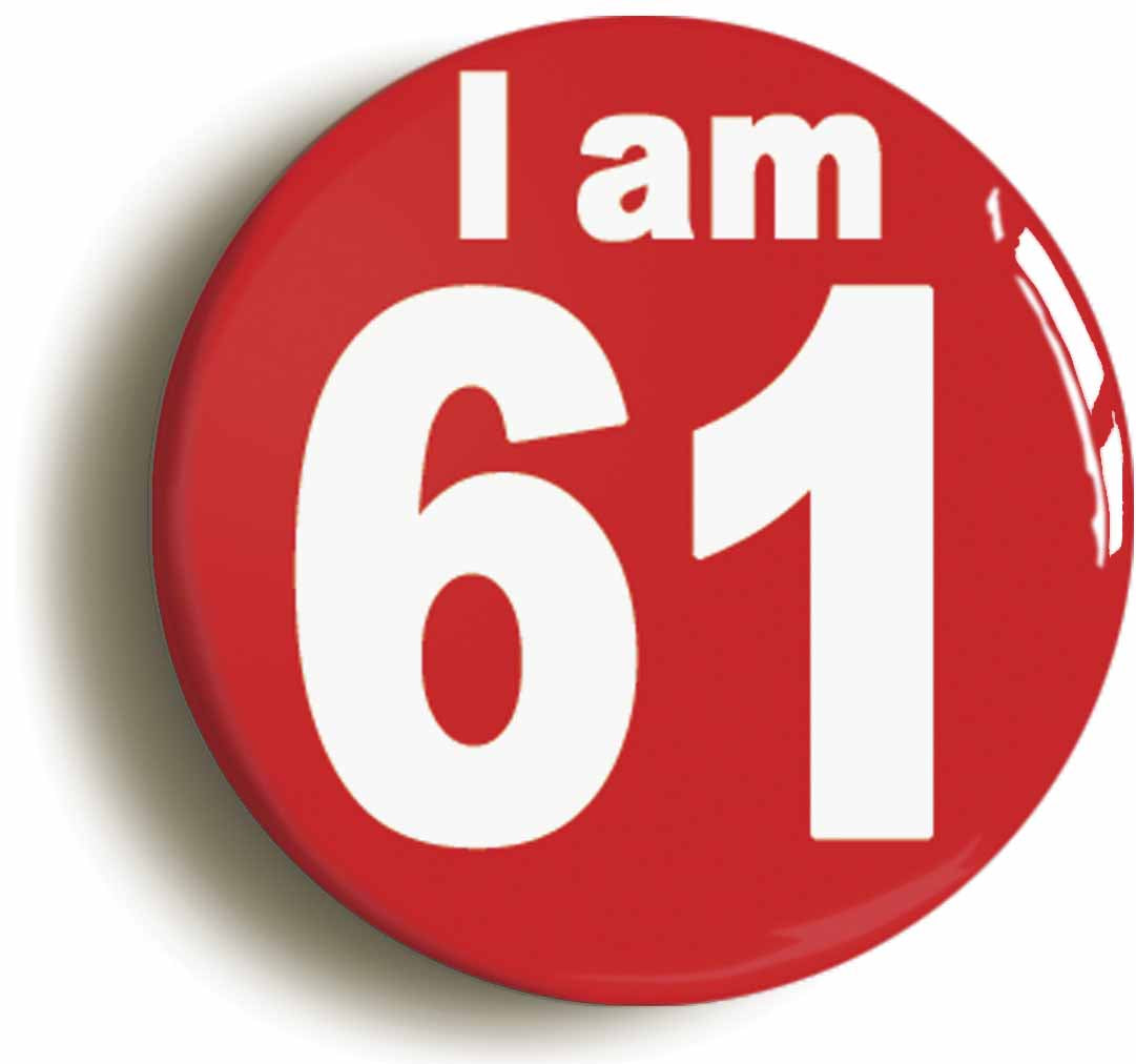 A picture of the front of the product, titled I Am 61 Sixty One Sixty First 61St Birthday Retro Button Pin Badge