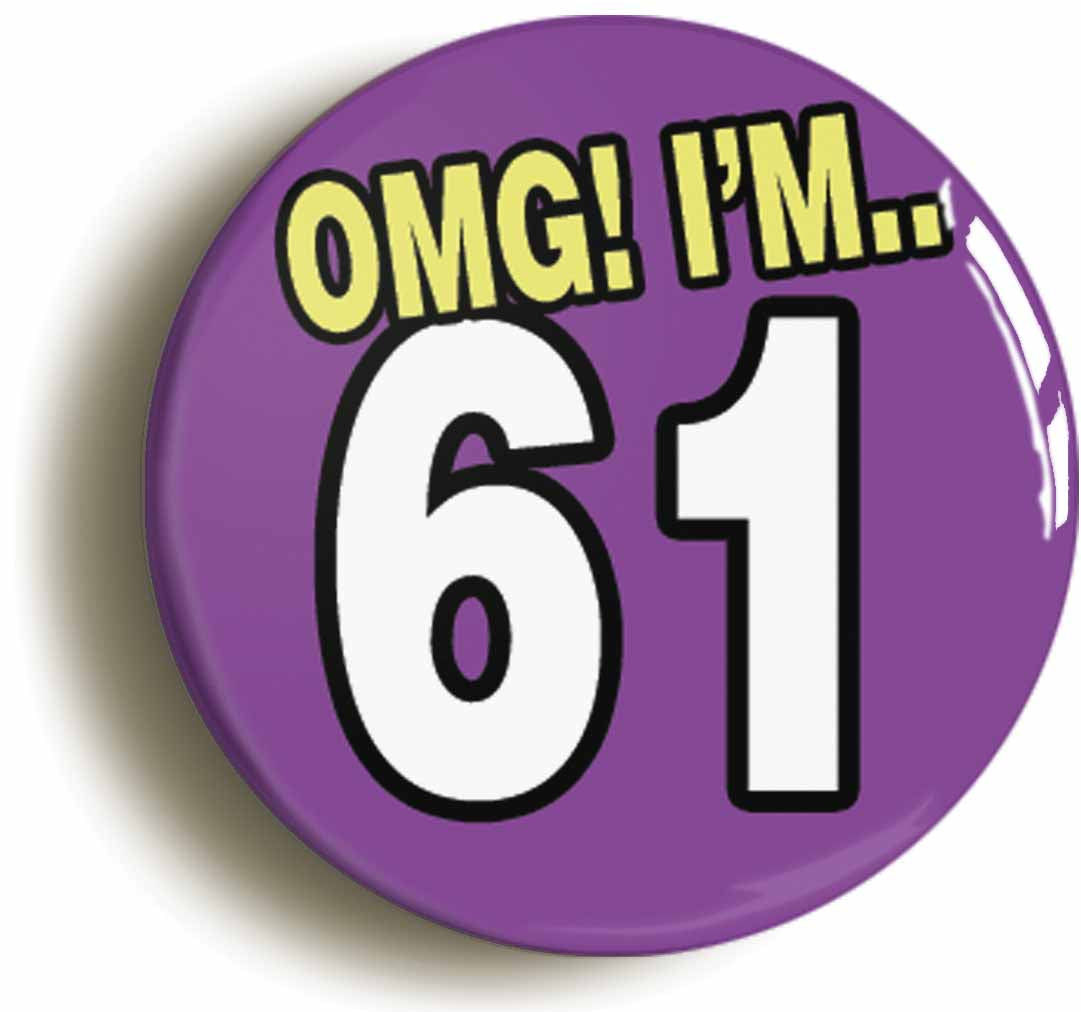 A picture of the front of the product, titled 61St Sixty First Birthday OMG Funny Button Pin Badge