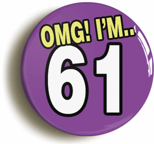 A picture of the front of the product, titled 61St Sixty First Birthday OMG Funny Button Pin Badge