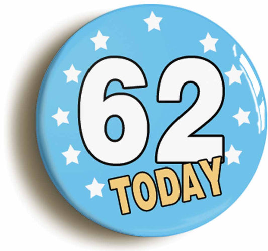 A picture of the front of the product, titled 62 Sixty-two Years Old Today 62nd Sixty-second Birthday Button Pin Badge