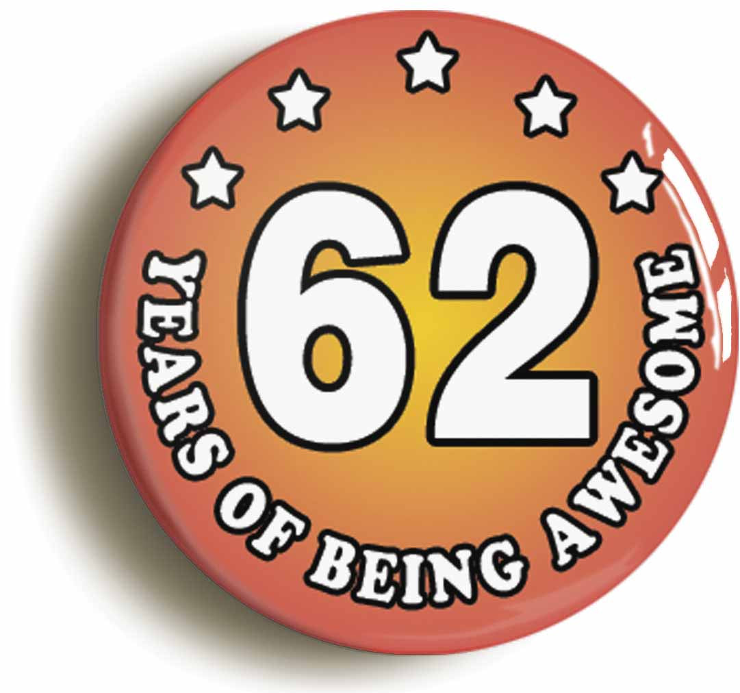 A picture of the front of the product, titled Sixty Two 62 Years Of Being Awesome Button Pin Badge