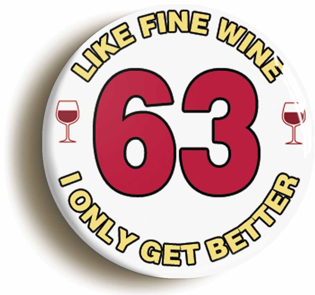 A picture of the front of the product, titled 63rd Sixty-third Birthday Like Fine Wine Button Pin Badge