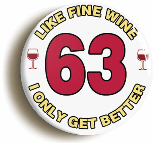A picture of the front of the product, titled 63rd Sixty-third Birthday Like Fine Wine Button Pin Badge